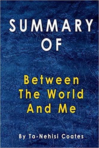 okumak Summary Of Between the World and Me: By Ta-Nehisi Coates