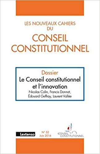 okumak LES NOUVEAUX CAHIERS DU CONSEIL CONSTITUTIONNEL N 52 JUIN 2016: LE CONSEIL CONSTITUTIONNEL ET L&#39;INNOVATION (N3C)