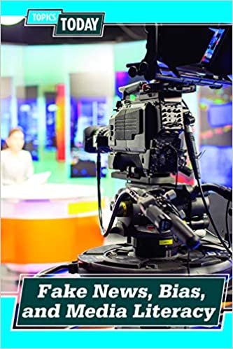okumak Fake News, Bias, and Media Literacy (Topics Today)