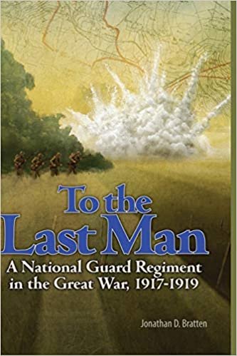 okumak To the Last Man: A National Guard Regiment in the Great War, 1917-1919