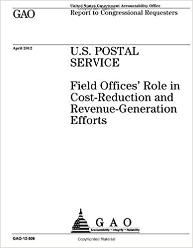 okumak U.S. Postal Service  : field offices’ role in cost-reduction and revenue-generation efforts : report to congressional requesters.