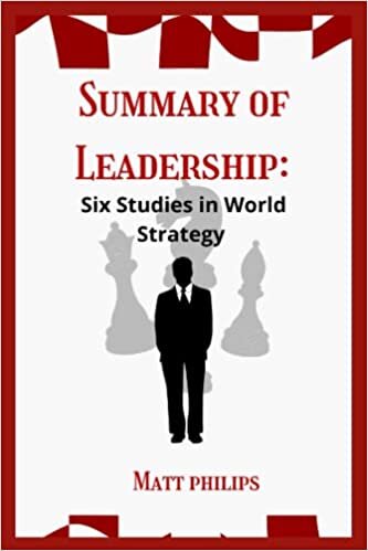 Summary of Leadership: Six Studies in World By Henry Kissinger