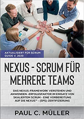 okumak Nexus - Scrum für mehrere Teams (Aktualisiert für Scrum Guide V. 2020): Das Nexus-Framework verstehen und anwenden - Erfolgsfaktor im Einsatz von ... auf die NexusTM - (SPS)-Zertifizierung