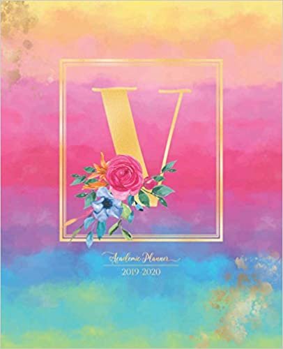 okumak Academic Planner 2019-2020: Rainbow Watercolor Colorful Gold Monogram Letter V with Bright Summer Flowers Academic Planner July 2019 - June 2020 for Students, Moms and Teachers (School and College)