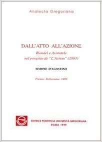 okumak Dallatto Allazione: Blondel E Aristotele Nel Progetto De Laction 1893 (Analecta Gregoriana)