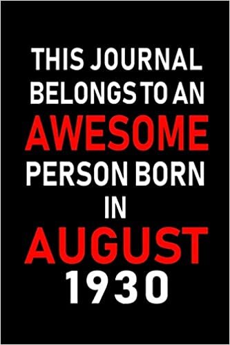 okumak This Journal belongs to an Awesome Person Born in August 1930: Blank Lined Born In August with Birth Year Journal Notebooks Diary as Appreciation, ... gifts. ( Perfect Alternative to B-day card )