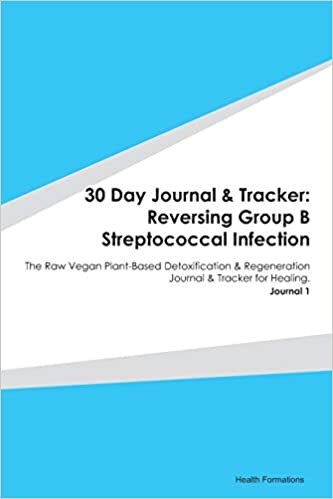 okumak 30 Day Journal &amp; Tracker: Reversing Group B Streptococcal Infection: The Raw Vegan Plant-Based Detoxification &amp; Regeneration Journal &amp; Tracker for Healing. Journal 1