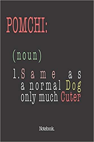 Pomchi (noun) 1. Same As A Normal Dog Only Much Cuter: Notebook