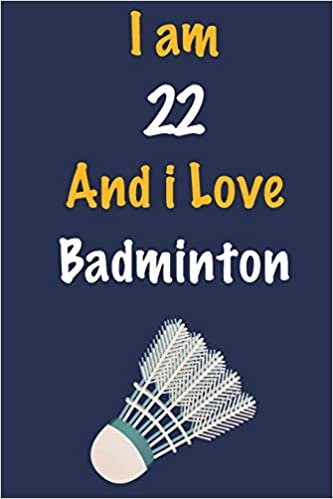 okumak I am 22 And i Love Badminton: Journal for Badminton Lovers, Birthday Gift for 22 Year Old Boys and Girls who likes Ball Sports, Christmas Gift Book ... Coach, Journal to Write in and Lined Notebook