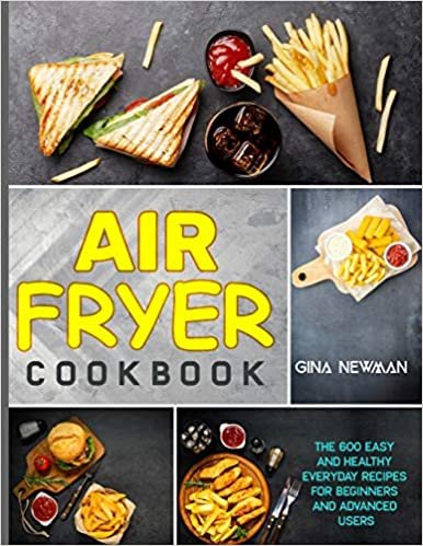okumak Air Fryer Cookbook: The 600 Easy and Healthy Everyday Recipes for Beginners and Advanced Users