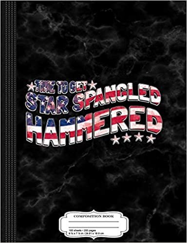 okumak Time to Get Star Spangled Hammered 4th of July Composition Notebook: College Ruled 9¾ x 7½ 100 Sheets 200 Pages For Writing