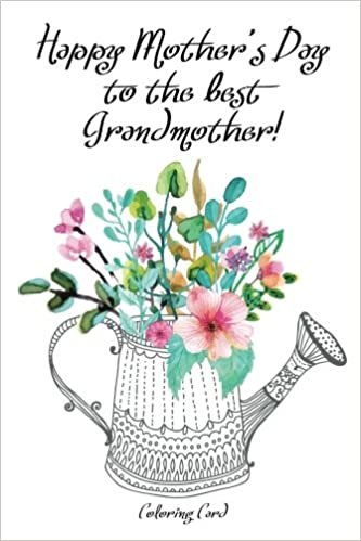okumak Happy Mother&#39;s Day to the best GRANDMOTHER! (Coloring Card): Inspirational Messages &amp; Anti-Stress Coloring Images!