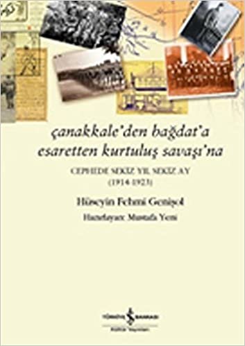 okumak Çanakkale’den Bağdat’a Esaretten Kurtuluş Savaşı’na: Cephede Sekiz Yıl Sekiz Ay (1914-1923)