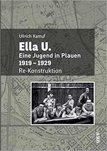 okumak Ella U.: Eine Jugend in Plauen. 1919-1929. Re-Konstruktion