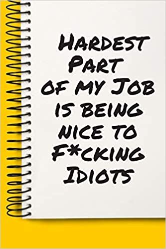 okumak Hardest Part of my Job is being nice to F_cking Idiots  A beautiful: Lined Notebook / Journal Gift, , 120 Pages, 6 x 9 inches , Personal Diary, ... Diary to Write, work, or home!, Soft Cov