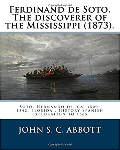 okumak Ferdinand de Soto. The discoverer of the Mississippi (1873). By: John S. C. Abbott: Soto, Hernando de, ca. 1500-1542, Florida , History Spanish exploration to 1565