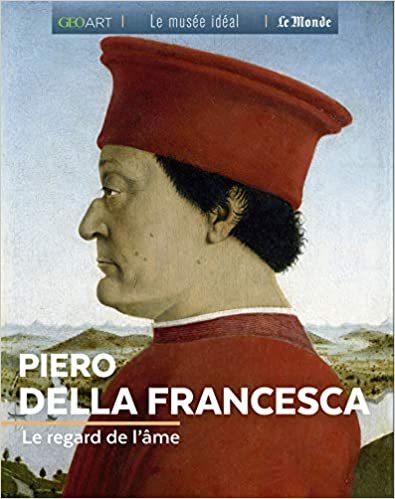 okumak Piero Della Francesca: Le regard de l&#39;âme (Le Musée Idéal)