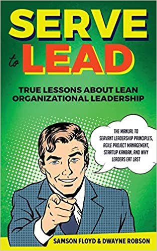 okumak Serve to Lead: The Manual to Servant Leadership Principles, Agile Project Management, Start-Up Kanban, and Why Leaders Eat Last