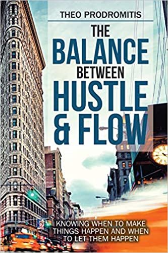 okumak The Balance Between Hustle &amp; Flow: Knowing When to Make Things Happen and When to Let Them Happen