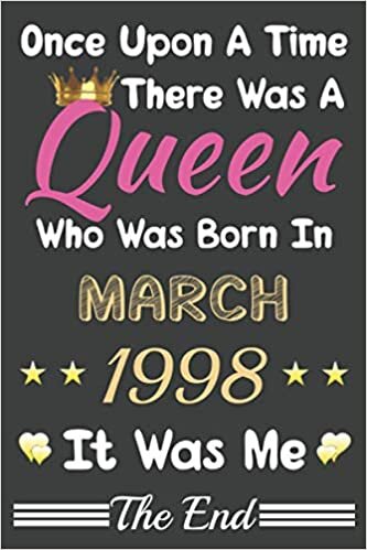 okumak Once Upon A Time There Was A Queen Who Was Born In March 1998 Notebook: Lined Notebook/Journal Gift, 120 Pages, 6x9, Soft Cover, Matte finish