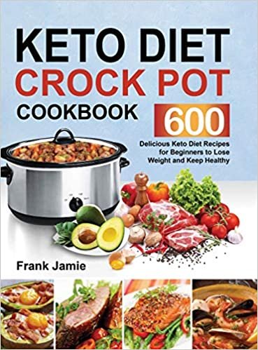 okumak Keto Diet Crock Pot Cookbook: 600 Delicious Keto Diet Recipes for Beginners to Lose Weight and Keep Healthy