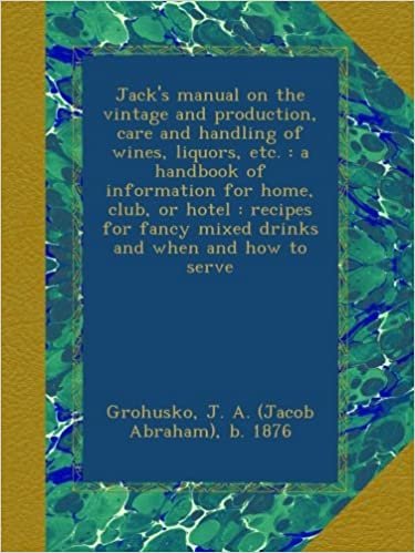 okumak Jack&#39;s manual on the vintage and production, care and handling of wines, liquors, etc. : a handbook of information for home, club, or hotel : recipes for fancy mixed drinks and when and how to serve