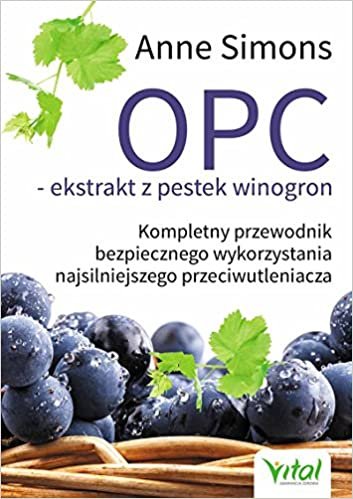 okumak OPC ekstrakt z pestek winogron: Kompletny przewodnik bezpiecznego wykorzystania najsilniejszego przeciwutleniacza