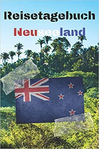 okumak Reisetagebuch Neuseeland: Reisejournal / Notizbuch / Erinnerungsbuch für Ihren Urlaub – inkl. Packliste, Checkliste &amp; To-Do-Liste | Urlaub | Reise | ... | Geschenk | Abschiedsbuch | (v. 4)