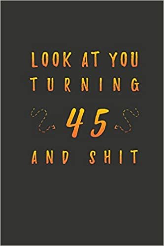 okumak Look At You Turning 45 And Shit: 45 Years Old Gifts. 45th Birthday Funny Gift for Men and Women. Fun, Practical And Classy Alternative to a Card.