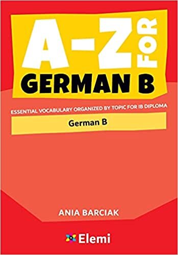 okumak A-Z for German B: Essential vocabulary organized by topic for IB Diploma (A-Z for IB Diploma, Band 6)