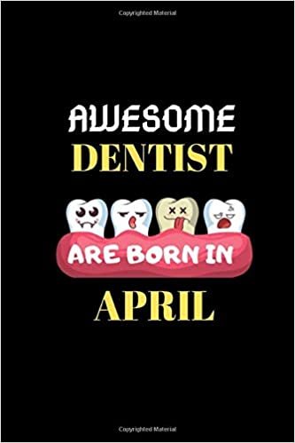 AWESOME DENTIST ARE BORN IN APRIL: Dentist student Journal Notebook-Blank Lined Notebook for Dentist Student