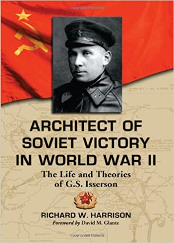 okumak Architect of Soviet Victory in World War II: The Life and Theories of G.S. Isserson