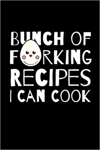 okumak Bunch of Forking Recipes I Can Cook: Blank Recipe Journal to Write in Favorite Recipes and Meals, Personalized Recipe Book, Empty Recipe Book, Empty ... Blank Recipe Gifts for cooking enthusiasts