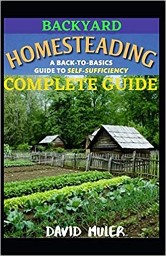 okumak BACKYARD HOMESTEADING COMPLETE GUIDE: A BACK-TO-BASICS GUIDE TO SELF SUFFICIENCY