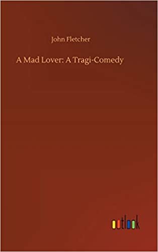 okumak A Mad Lover: A Tragi-Comedy