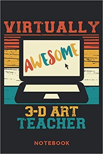 okumak Virtually Awesome 3-D Art Teacher Notebook: 6&#39;&#39; x 9&#39;&#39; 120 Blank Lined Pages Journal To Write In At School Or Home | Gift For Teaching 3-D Art ... Appreciation / Back to School / Birthday
