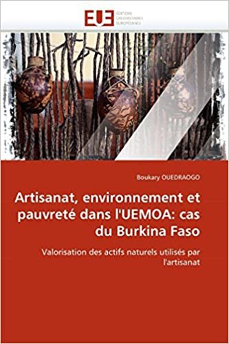 okumak Artisanat, environnement et pauvreté dans l&#39;UEMOA: cas du Burkina Faso: Valorisation des actifs naturels utilisés par l&#39;artisanat (Omn.Univ.Europ.)