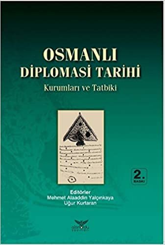 okumak Osmanlı Diplomasi Tarihi: Kurumlar ve Tatbiki