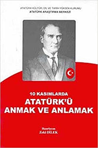 okumak 10 Kasımlarda Atatürk&#39;ü Anmak ve Anlamak 1: 10 Kasım 2000 - 10 Kasım 2003