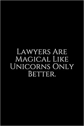 Lawyers Are Magical Like Unicorns Only Better: Lawyer Gift: 6x9 Notebook, Ruled, 100 pages, funny appreciation gag gift for men/women, for office, unique diary for her/him, perfect as a