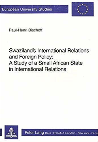 okumak Swaziland&#39;s International Relations and Foreign Policy : A Study of a Small African State in International Relations : v. 158