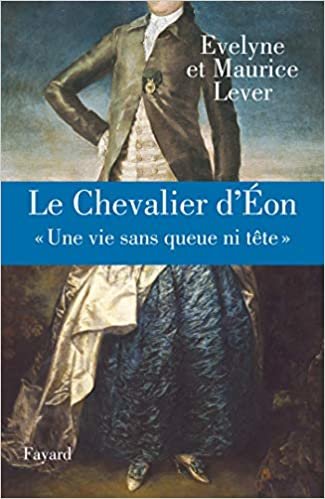okumak Le Chevalier d&#39;Eon: &quot;Une vie sans queue ni tête&quot; (Divers Histoire)