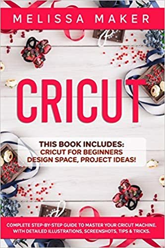 okumak CRICUT: This Book Includes: Cricut For Beginners + Design Space + Project Ideas! Complete Step-by-Step Guide to Master your Cricut Machine. With Detailed Illustrations, Screenshots, Tips &amp; Tricks.