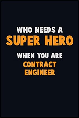 Who Need A SUPER HERO, When You Are Contract Engineer: 6X9 Career Pride 120 pages Writing Notebooks