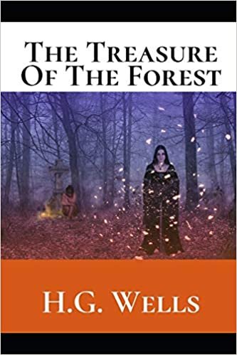okumak The Treasure Of The Forest: A First Unabridged Edition (Annotated) By H.G. Wells.