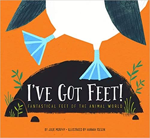okumak I&#39;ve Got Feet!: Fantastical Feet of the Animal World