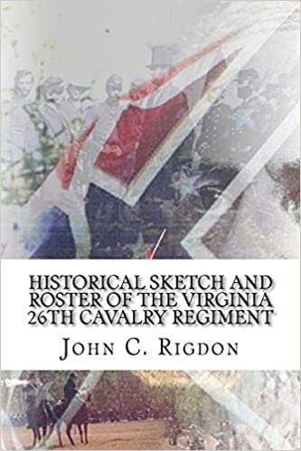 okumak Historical Sketch And  Roster Of The Virginia 26th Cavalry Regiment: Including the Virginia 46th and 47th Cavalry Battalions: Volume 21 (Virginia Regimental History Series)