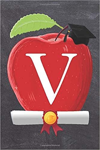 okumak V: Teachers Apple Scroll Diploma And Cap Initial Monogram Letter V Personalized 6&quot; x 9&quot; Blank Lined Journal / Notebook to say Congratulations on your Success! To Students And Graduates.