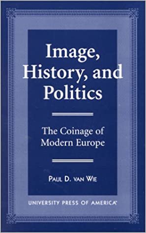 okumak Image, History, and Politics : The Coinage of Modern Europe