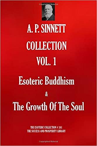 okumak A. P. SINNETT COLLECTION VOL. 1.: Esoteric Buddhism &amp; The Growth Of The Soul. (THE ESOTERIC COLLECTION, Band 301)